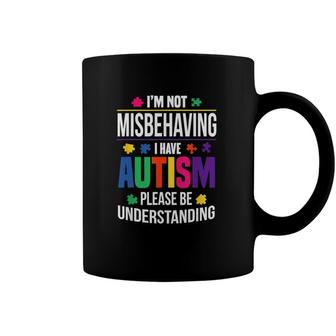 Im Not Misbehaving I Have Autism Please Be Understanding Coffee Mug | Mazezy