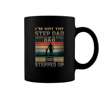 Im Not The Step Dad Im Just The Dad That Stepped Up Coffee Mug - Seseable