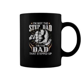 Im Not The Step-Dad Im The Dad That Stepped Up Fathers Day Coffee Mug - Seseable