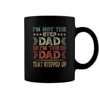 Im Not The Step Dad Im The Dad That Stepped Up Step Father Coffee Mug - Seseable