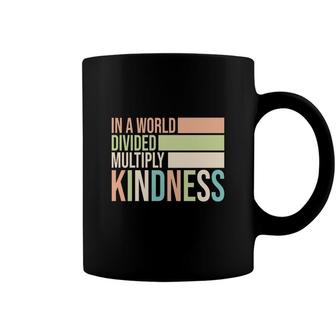 In A World Divided Multiply Kindness Idea Design Teacher Coffee Mug - Seseable
