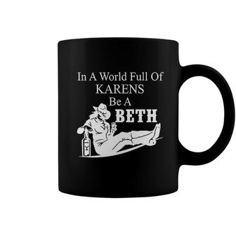 In A World Full Of Karens Be A Beth Coffee Mug - Seseable