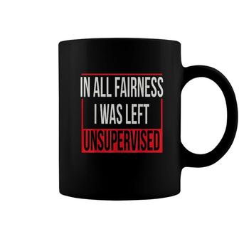 In All Fairness I Was Left Unsupervised Frame Coffee Mug - Seseable