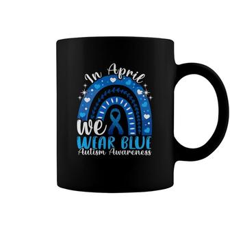 In April We Wear Blue Autism Awareness Autistics Rainbow Coffee Mug - Seseable