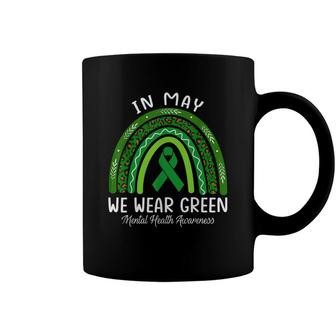 In May We Wear Green Mental Health Awareness Rainbow Coffee Mug - Seseable
