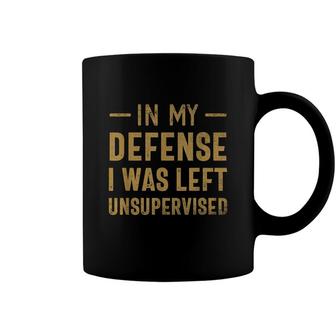 In My Defense I Was Left Unsupervised Sarcastic Quote Coffee Mug - Seseable