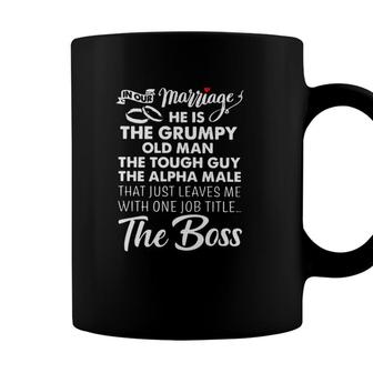 In Our Marriage He Is Grumpy Old Man Tough Guy Alpha Male Leaves Me With One Job Titles The Boss Heart Coffee Mug - Seseable