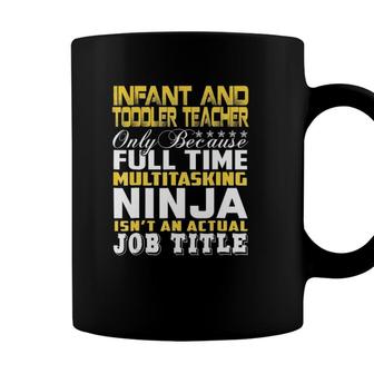 Infant And Toddler Teacher Ninja Isnt An Actual Job Title Coffee Mug - Seseable