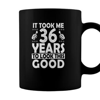 It Took Me 36 Years To Look This Good Funny 36 Years Old Coffee Mug - Seseable