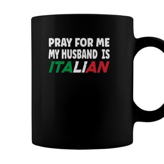 Italy Flag Italian Wife Pray For Me My Husband Is Italian Coffee Mug - Seseable