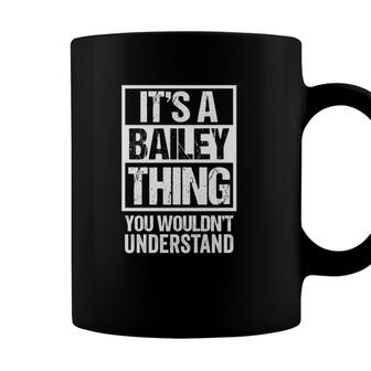 Its A Bailey Thing You Wouldnt Understand - Family Name Coffee Mug - Seseable