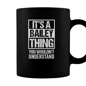 Its A Bailey Thing You Wouldnt Understand - Family Name Coffee Mug - Seseable