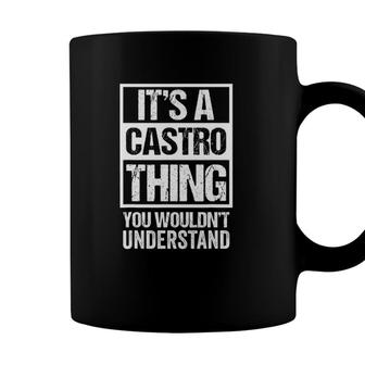 Its A Castro Thing You Wouldnt Understand - Family Name Coffee Mug - Seseable