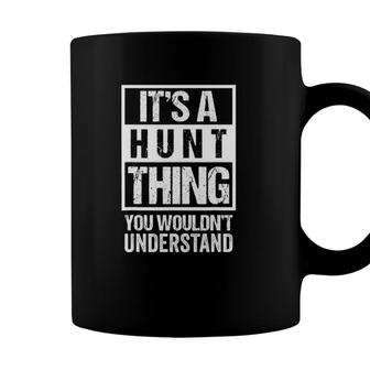 Its A Hunt Thing You Wouldnt Understand Family Name Coffee Mug - Seseable