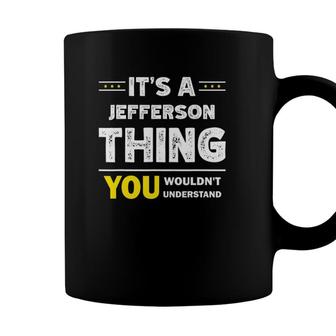 Its A Jefferson Thing You Wouldnt Understand Family Name Coffee Mug - Seseable