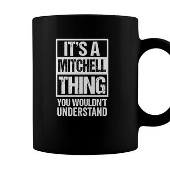 Its A Mitchell Thing You Wouldnt Understand - Family Name Coffee Mug - Seseable