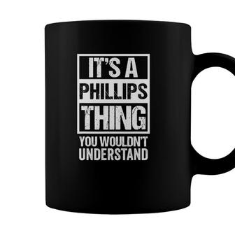 Its A Phillips Thing You Wouldnt Understand Family Name Coffee Mug - Seseable