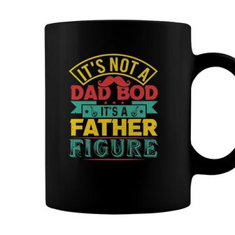Its Not A Dad Bod Its A Father Figure Mustache Fathers Day Coffee Mug - Seseable