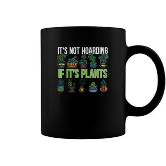 Its Not Hoarding If Its Plant Cactus Succulent Lover Gift Coffee Mug | Mazezy