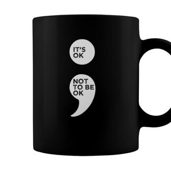 Its Ok Not To Be Ok Semicolon Mental Health Awareness Coffee Mug - Seseable
