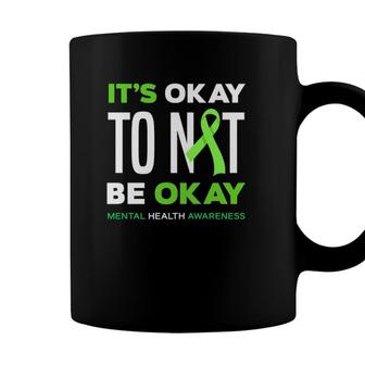 Its Okay To Not Be Okay Mental Health Awareness Coffee Mug - Seseable