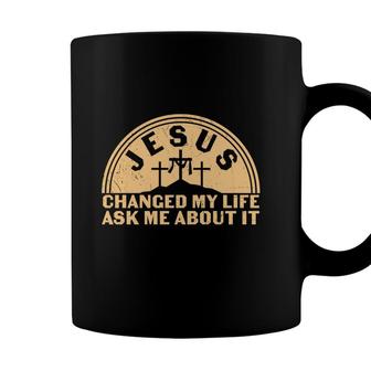 Jesus Changed My Life Ák Meabout It Bible Verse Christian Coffee Mug - Seseable