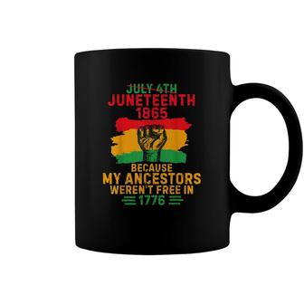 July 4Th Juneteenth 1865 Because My Ancestors Coffee Mug - Seseable