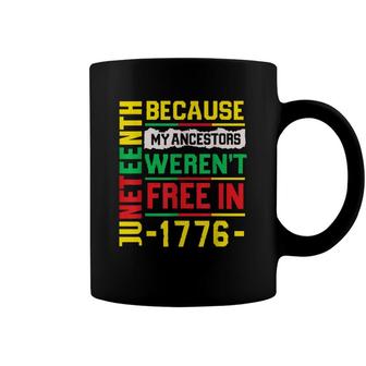 July 4Th Juneteenth 1865 Because My Ancestors Free In 1776 Coffee Mug - Seseable