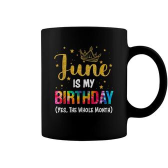 June Is My Birthday Yes The Whole Month Funny June Bday Coffee Mug - Seseable