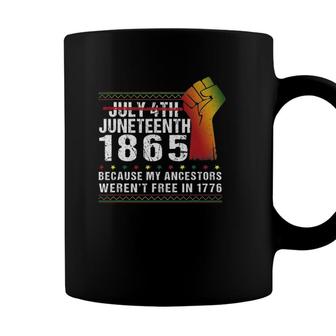 Juneteenth 1865 Because My Ancestors Patriotic 4Th July Coffee Mug - Seseable