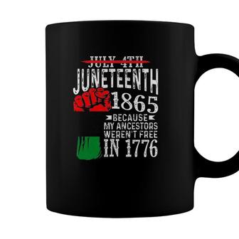 Juneteenth 1865 Because My Ancestors Werent Free In 1776 Not July 4Th Coffee Mug - Seseable