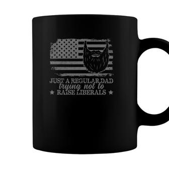 Just A Regular Dad Trying Not To Raise Liberals Funny Dad Coffee Mug - Seseable