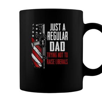 Just A Regular Dad Trying Not To Raise Liberals -- On Back Coffee Mug - Seseable