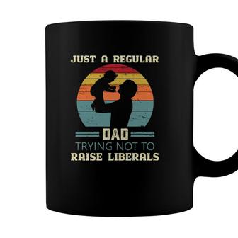 Just A Regular Dad Trying Not To Raise Liberals Republican Dad Daddy Fathers Day Coffee Mug - Seseable