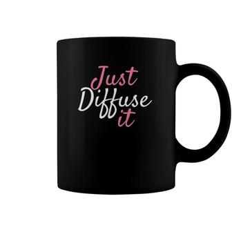 Just Diffuse It Essential Oil Coffee Mug | Mazezy