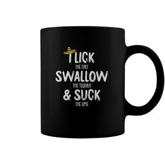 Lick Swallow Suck Tequila Cinco De Mayo Drinking Mexican Coffee Mug | Mazezy