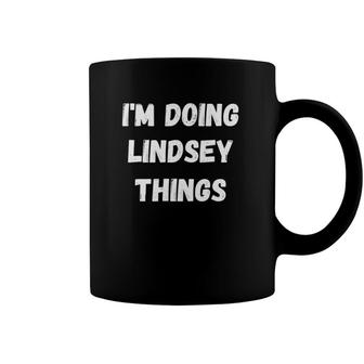 Lindsey Gifts Im Doing Lindsey Things Coffee Mug | Mazezy