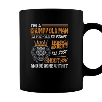 Lion Im A Grumpy Old Man Im Too Old To Fight To Slow To Run Ill Just Shoot You And Be Done With It Coffee Mug - Seseable
