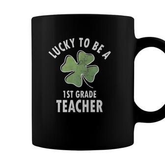 Lucky To Be A 1St Grade Teacher First Grade Coffee Mug - Seseable