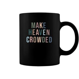 Make Heaven Crowded Trendy Multi Color Font For Christians Coffee Mug | Mazezy