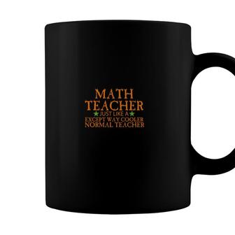 Math Teacher Just Like A Except Way Cooler Normal Teacher Coffee Mug - Seseable