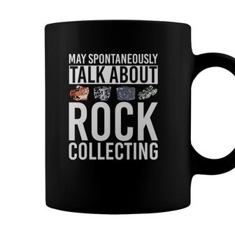 May Spontaneously Talk About Rock Collecting Geology Coffee Mug - Seseable