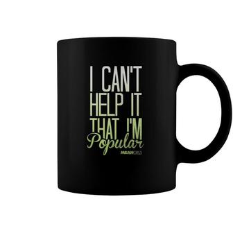Mean Girls I Cant Help It That Im Popular Graphic Coffee Mug | Mazezy UK