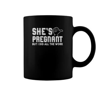 Mens Daddy Announcement Shes Pregnant But I Did All The Work Coffee Mug | Mazezy