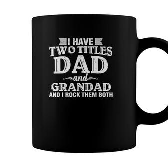 Mens I Have Two Titles Dad And Grandad Funny Grandpa Fathers Day Coffee Mug - Seseable