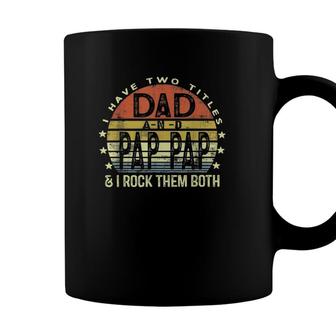 Mens I Have Two Titles Dad And Pap Pap Funny Fathers Day Coffee Mug - Seseable