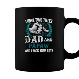 Mens I Have Two Titles Dad And Papaw And I Rock Them Both Coffee Mug - Seseable
