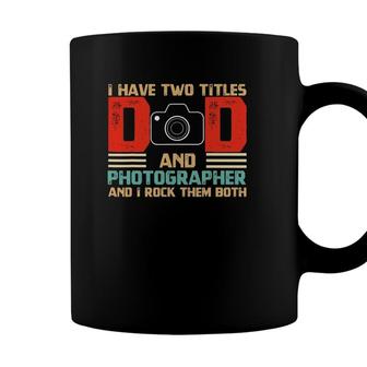 Mens I Have Two Titles Dad And Photographer Fathers Day Coffee Mug - Seseable