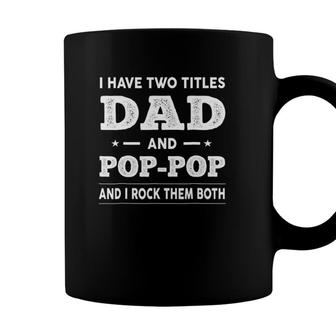 Mens I Have Two Titles Dad And Pop-Pop And I Rock Them Both Coffee Mug - Seseable