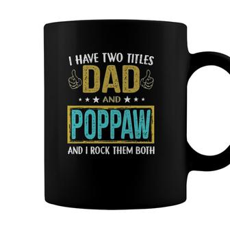 Mens I Have Two Titles Dad And Poppaw Gifts For Father Coffee Mug - Seseable